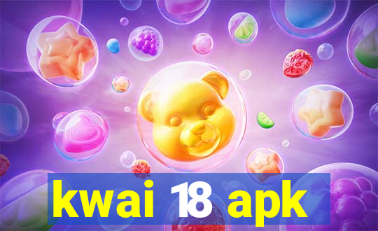 kwai 18 apk